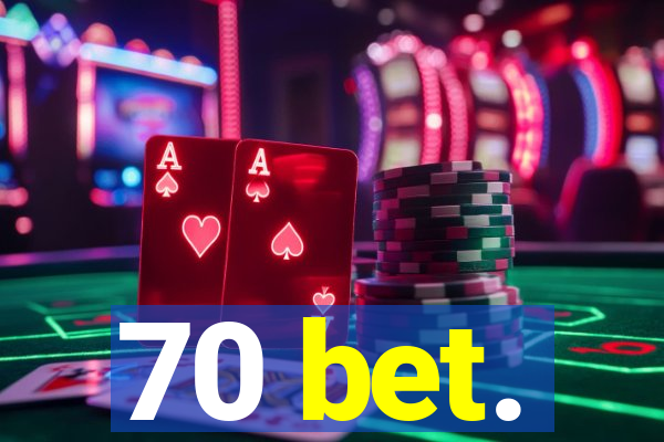 70 bet.